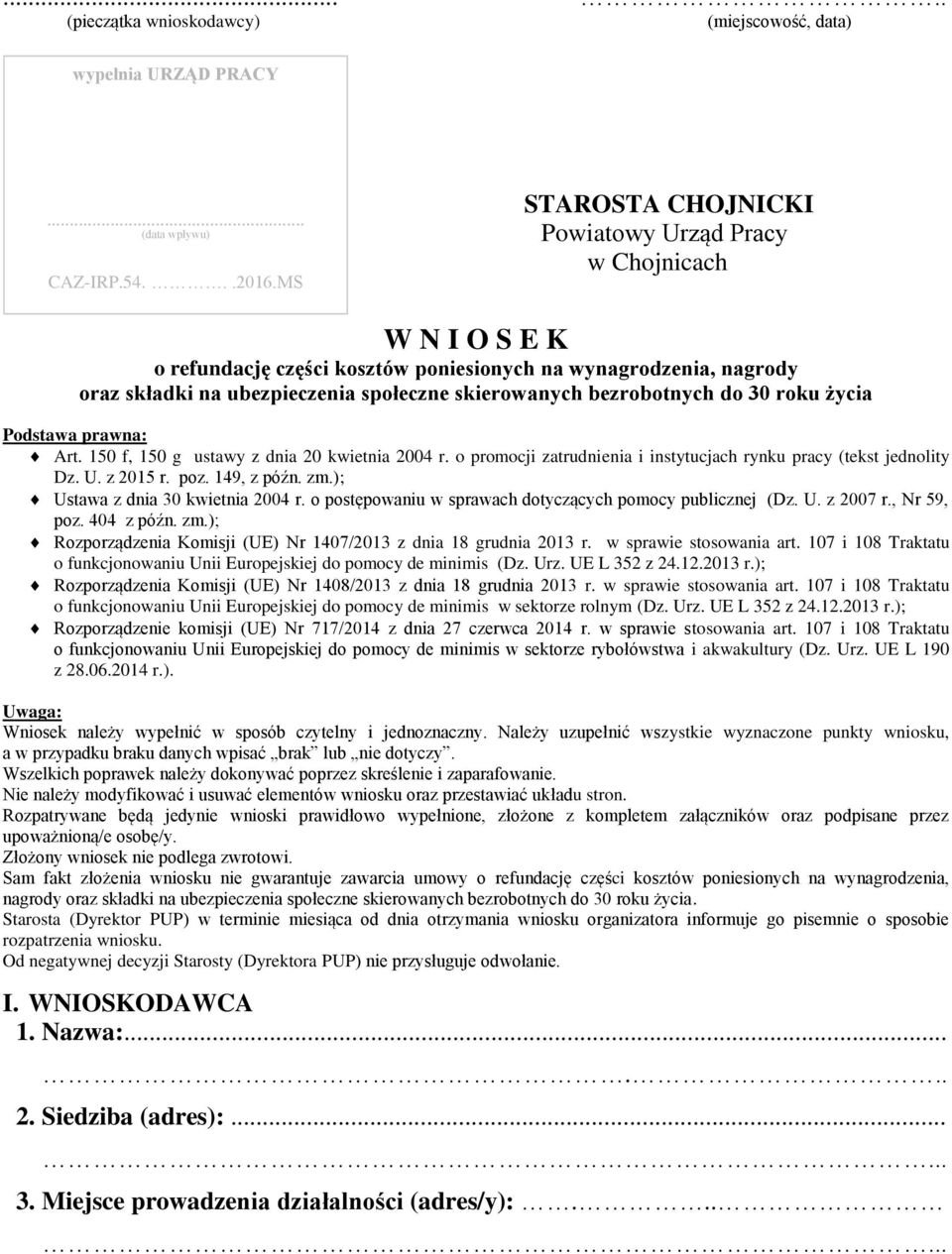 bezrobotnych do 30 roku życia Podstawa prawna: Art. 150 f, 150 g ustawy z dnia 20 kwietnia 2004 r. o promocji zatrudnienia i instytucjach rynku pracy (tekst jednolity Dz. U. z 2015 r. poz.