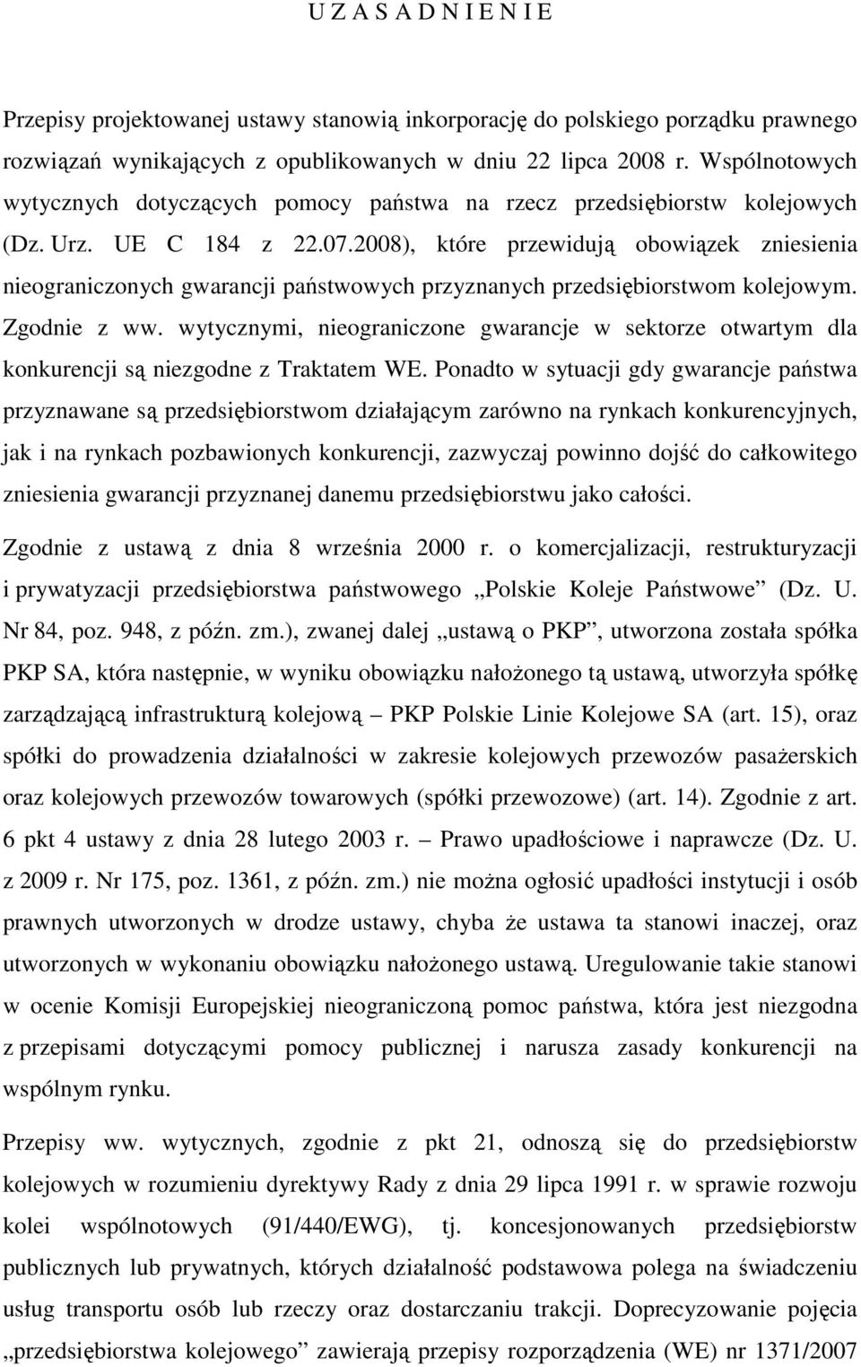 2008), które przewidują obowiązek zniesienia nieograniczonych gwarancji państwowych przyznanych przedsiębiorstwom kolejowym. Zgodnie z ww.