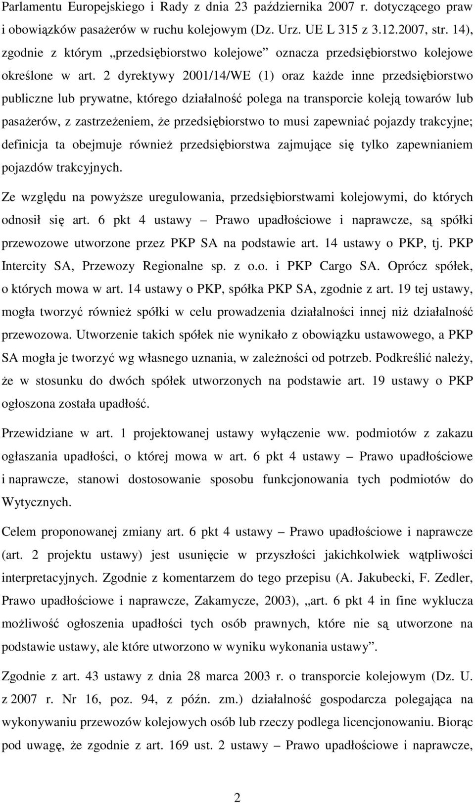 2 dyrektywy 2001/14/WE (1) oraz każde inne przedsiębiorstwo publiczne lub prywatne, którego działalność polega na transporcie koleją towarów lub pasażerów, z zastrzeżeniem, że przedsiębiorstwo to