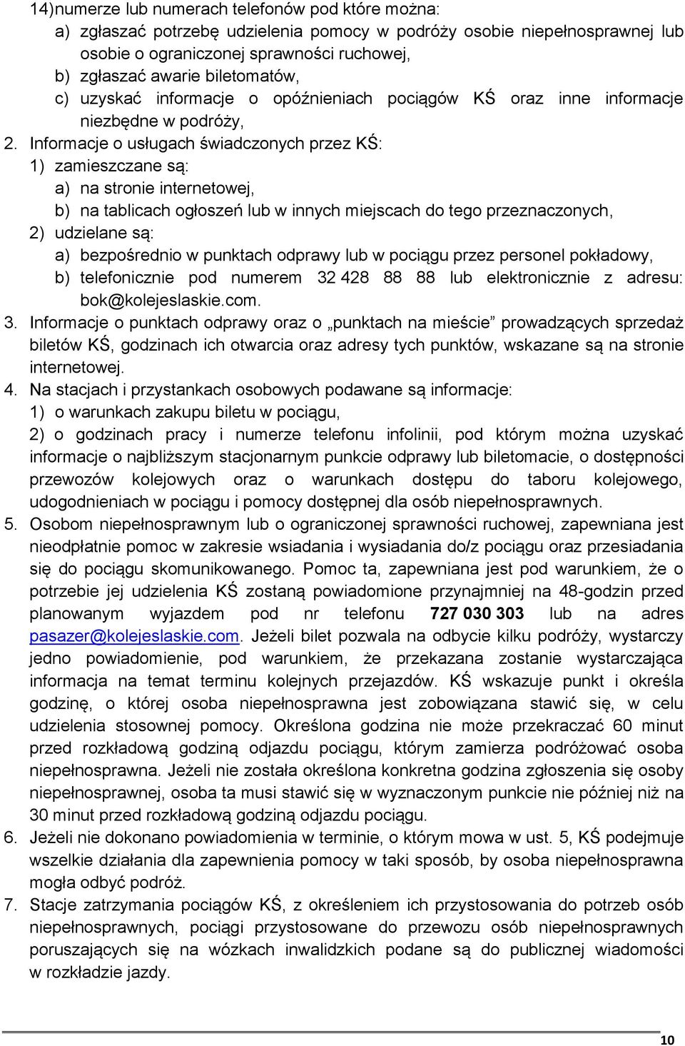 Informacje o usługach świadczonych przez KŚ: 1) zamieszczane są: a) na stronie internetowej, b) na tablicach ogłoszeń lub w innych miejscach do tego przeznaczonych, 2) udzielane są: a) bezpośrednio w