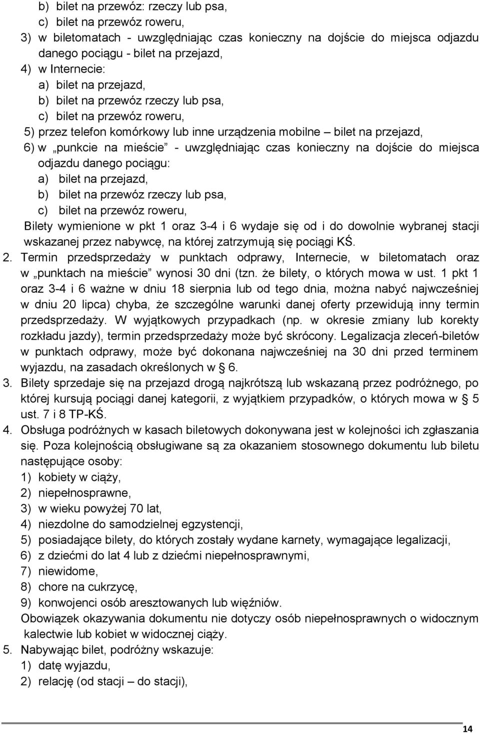 czas konieczny na dojście do miejsca odjazdu danego pociągu: a) bilet na przejazd, b) bilet na przewóz rzeczy lub psa, c) bilet na przewóz roweru, Bilety wymienione w pkt 1 oraz 3-4 i 6 wydaje się od