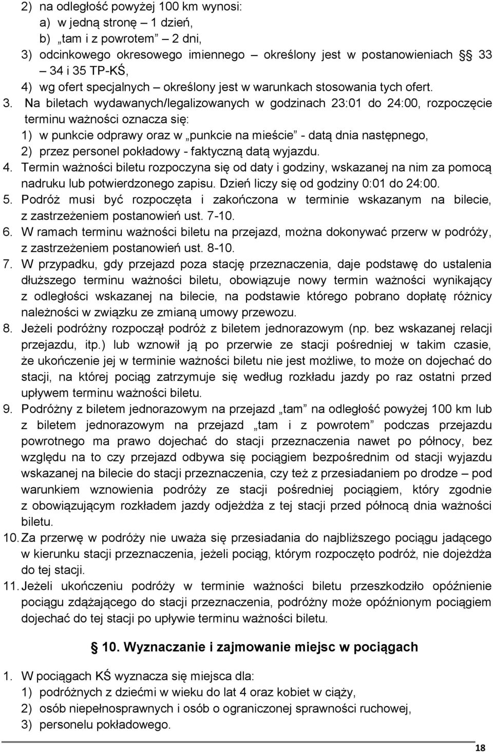 Na biletach wydawanych/legalizowanych w godzinach 23:01 do 24:00, rozpoczęcie terminu ważności oznacza się: 1) w punkcie odprawy oraz w punkcie na mieście - datą dnia następnego, 2) przez personel