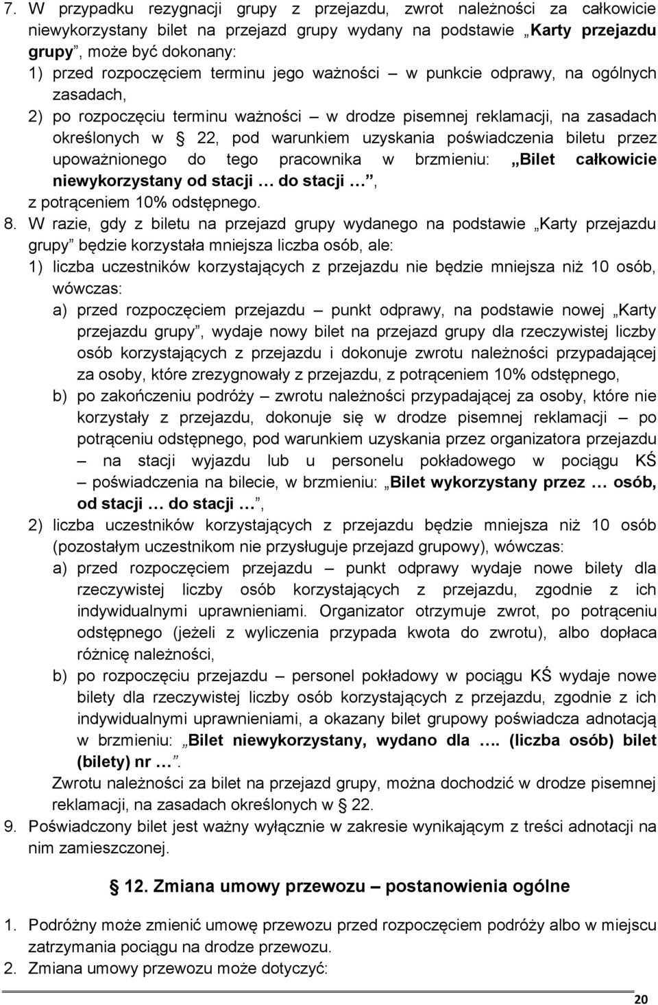 biletu przez upoważnionego do tego pracownika w brzmieniu: Bilet całkowicie niewykorzystany od stacji do stacji, z potrąceniem 10% odstępnego. 8.