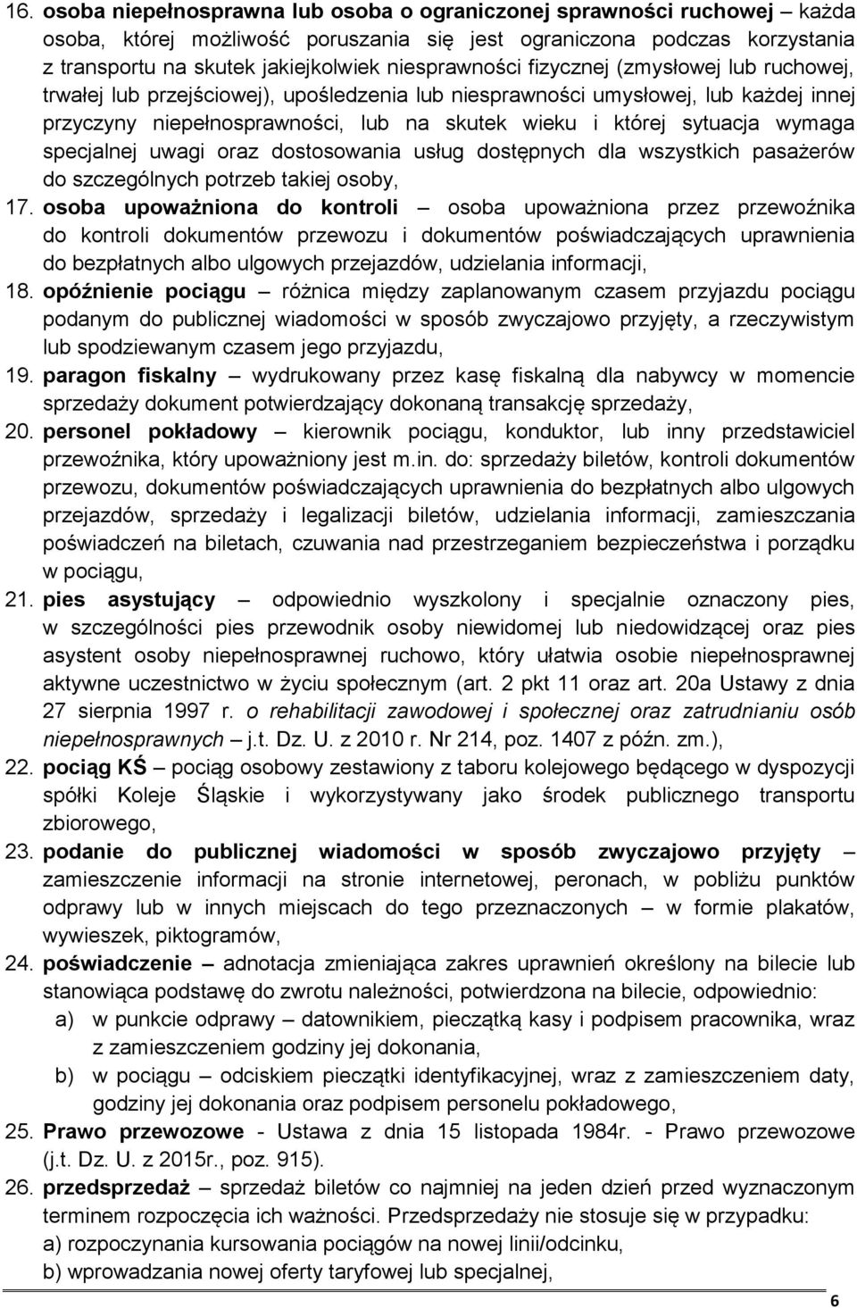 sytuacja wymaga specjalnej uwagi oraz dostosowania usług dostępnych dla wszystkich pasażerów do szczególnych potrzeb takiej osoby, 17.