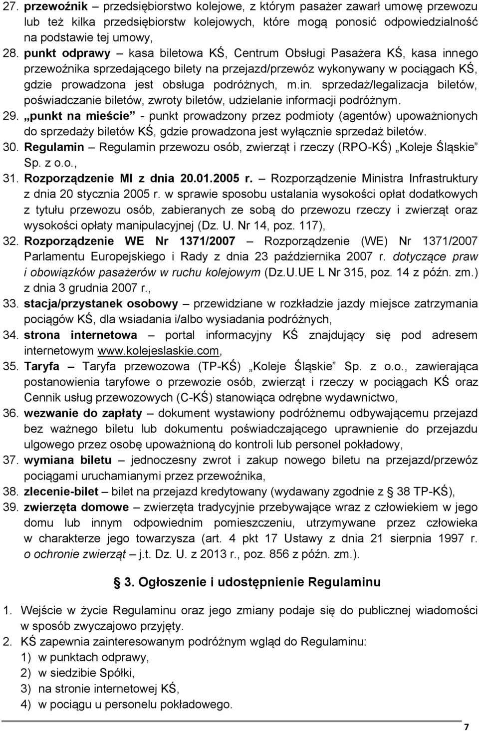 29. punkt na mieście - punkt prowadzony przez podmioty (agentów) upoważnionych do sprzedaży biletów KŚ, gdzie prowadzona jest wyłącznie sprzedaż biletów. 30.