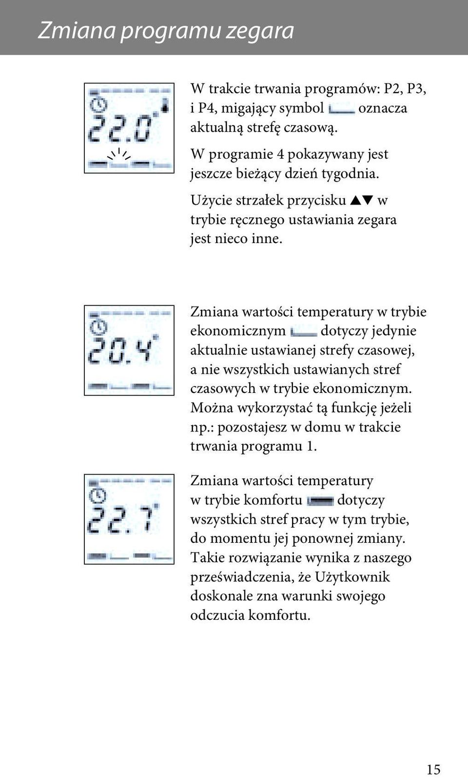 Zmiana wartości temperatury w trybie ekonomicznym dotyczy jedynie aktualnie ustawianej strefy czasowej, a nie wszystkich ustawianych stref czasowych w trybie ekonomicznym.