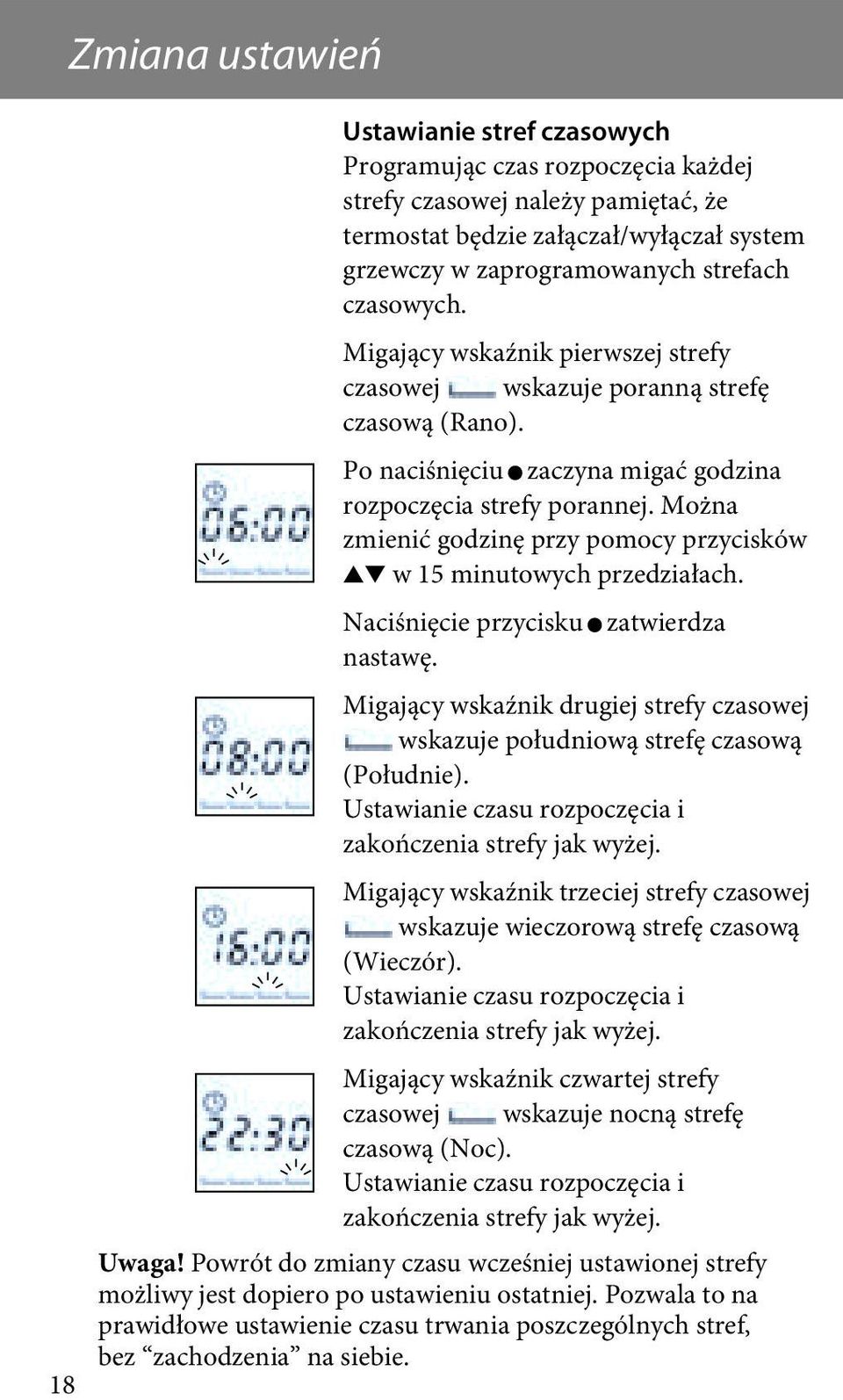 Można zmienić godzinę przy pomocy przycisków w 15 minutowych przedziałach. Naciśnięcie przycisku zatwierdza nastawę.