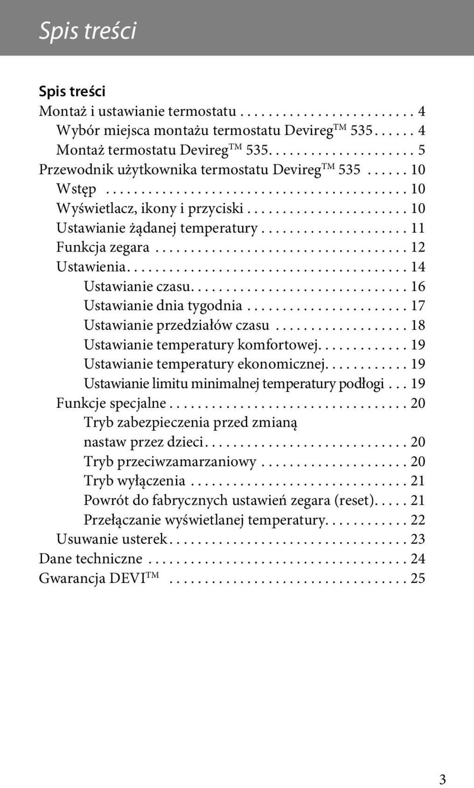 .................... 11 Funkcja zegara.................................... 12 Ustawienia........................................ 14 Ustawianie czasu............................... 16 Ustawianie dnia tygodnia.