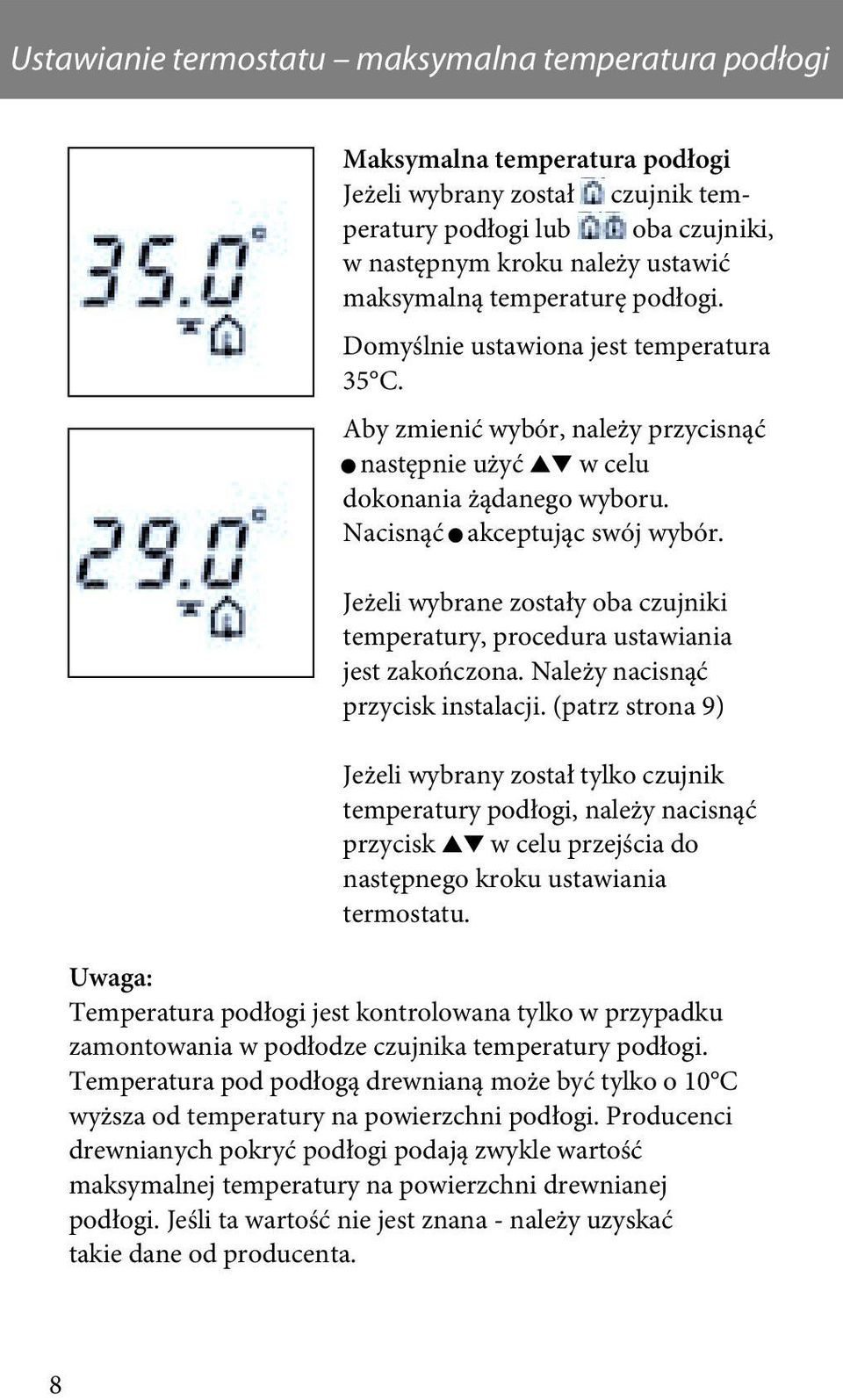 Jeżeli wybrane zostały oba czujniki temperatury, procedura ustawiania jest zakończona. Należy nacisnąć przycisk instalacji.