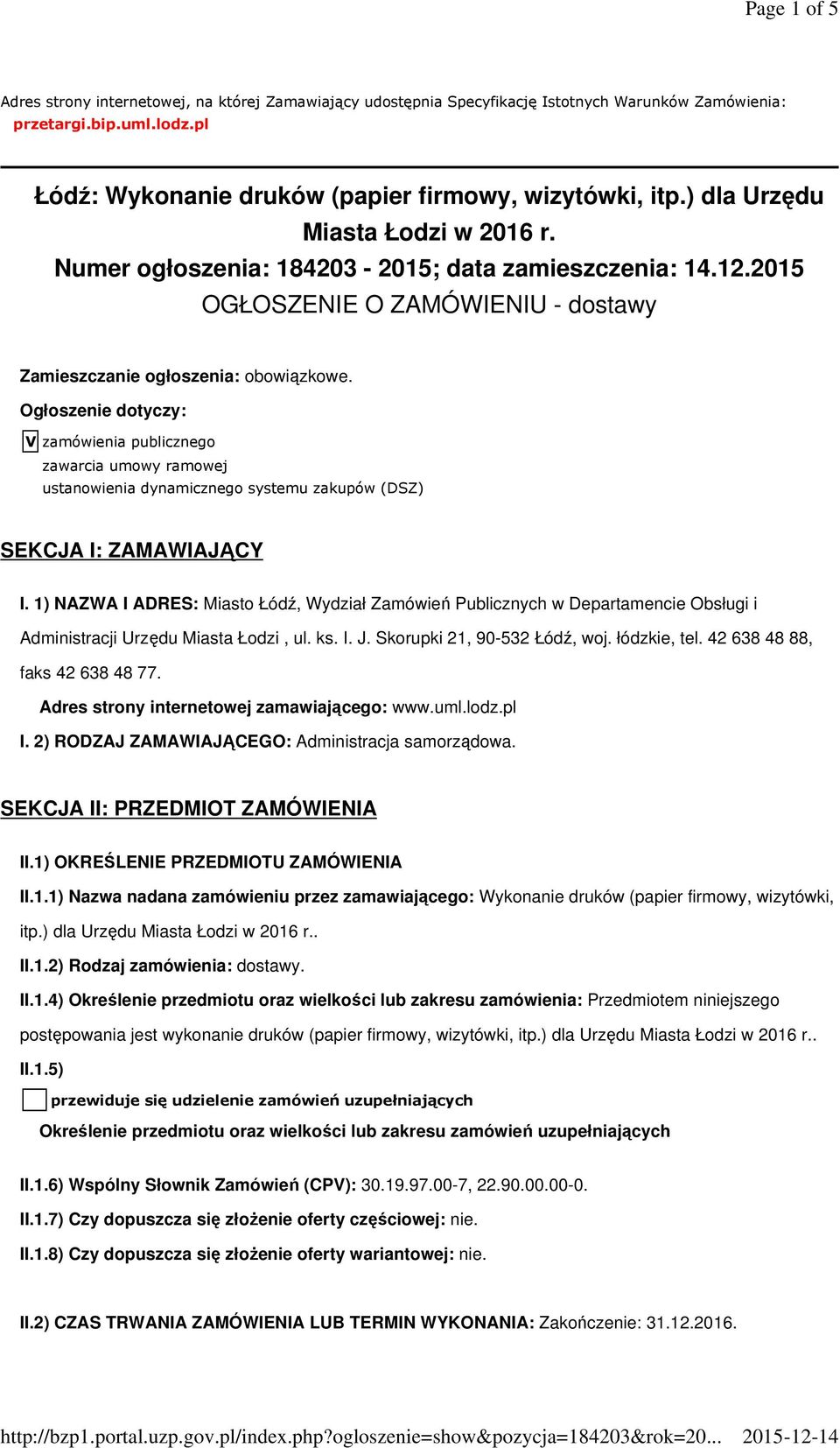 Ogłoszenie dotyczy: V zamówienia publicznego zawarcia umowy ramowej ustanowienia dynamicznego systemu zakupów (DSZ) SEKCJA I: ZAMAWIAJĄCY I.