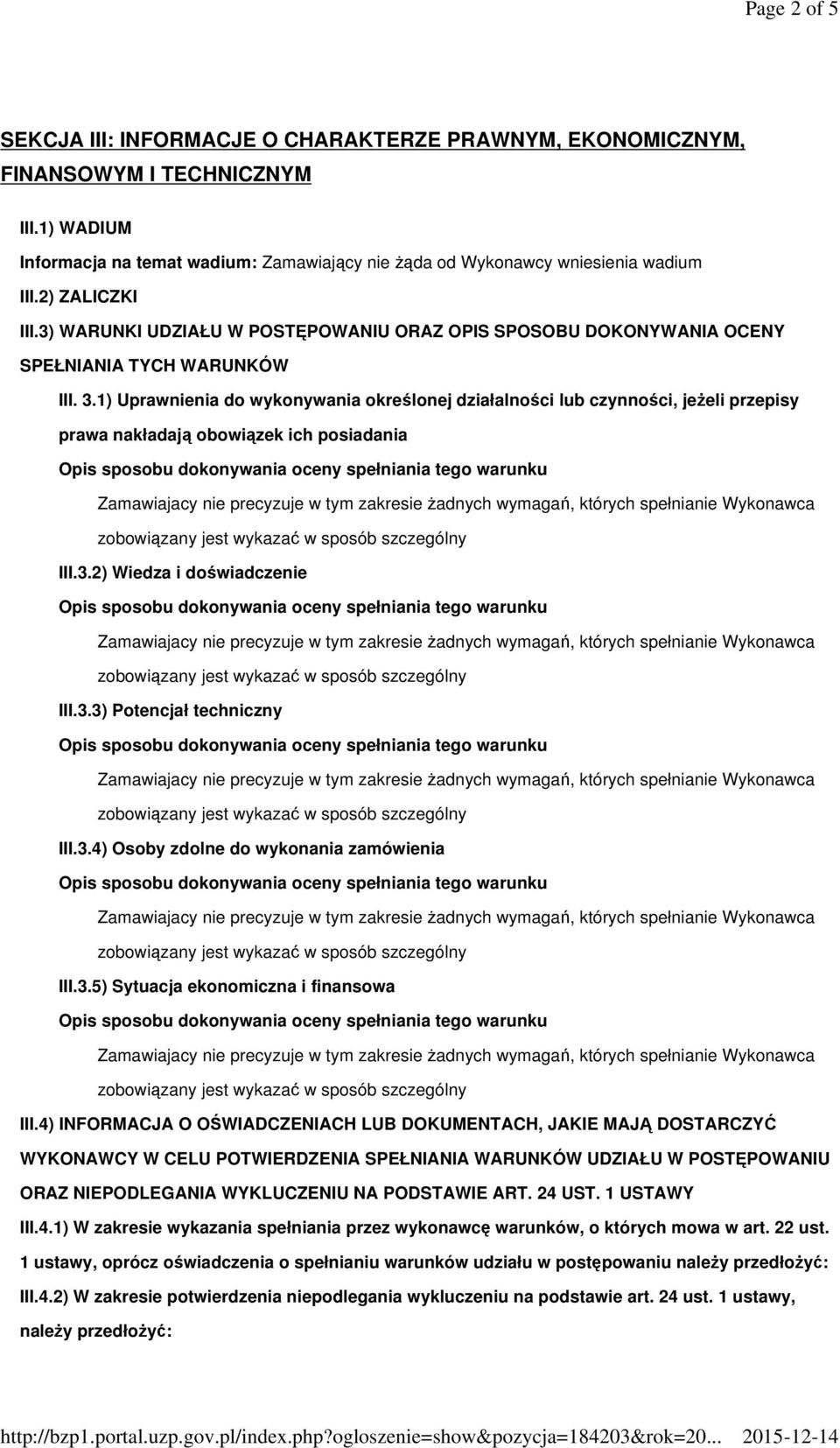 1) Uprawnienia do wykonywania określonej działalności lub czynności, jeżeli przepisy prawa nakładają obowiązek ich posiadania III.3.2) Wiedza i doświadczenie III.3.3) Potencjał techniczny III.3.4) Osoby zdolne do wykonania zamówienia III.