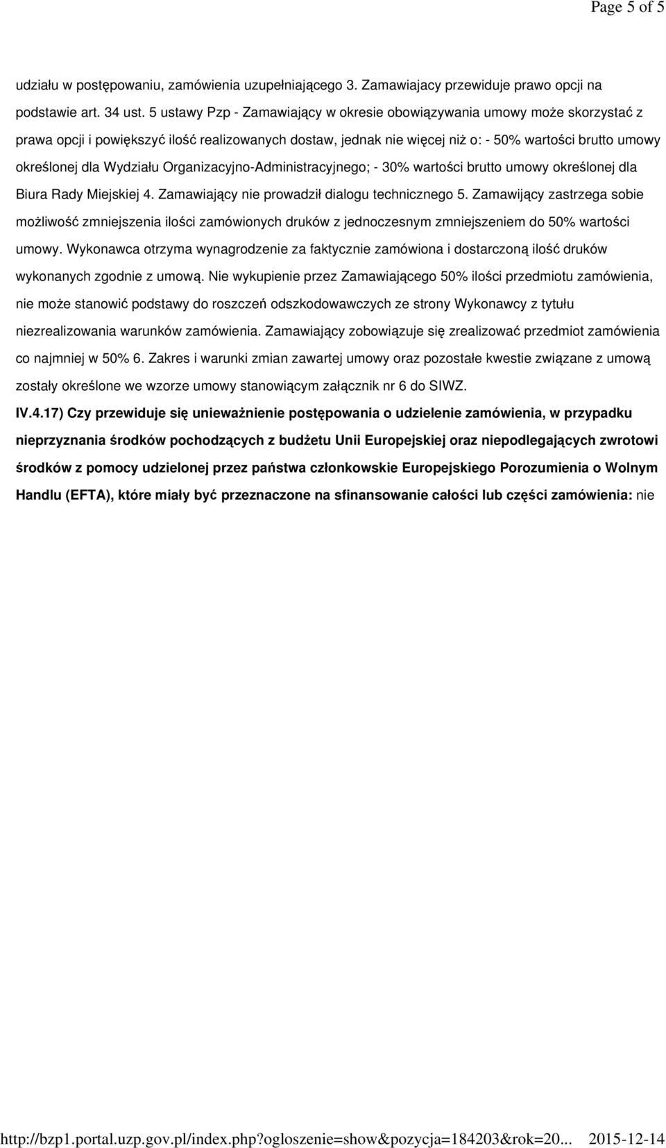 Wydziału Organizacyjno-Administracyjnego; - 30% wartości brutto umowy określonej dla Biura Rady Miejskiej 4. Zamawiający nie prowadził dialogu technicznego 5.