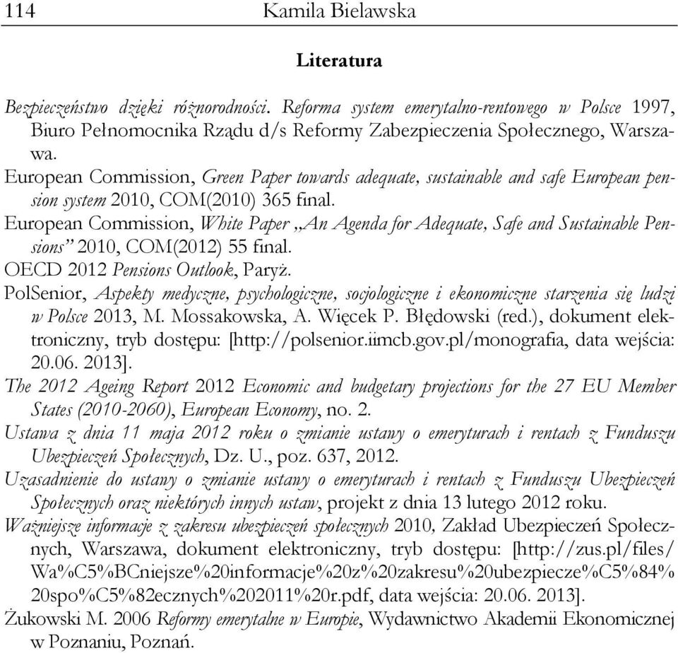 European Commission, White Paper,,An Agenda for Adequate, Safe and Sustainable Pensions 2010, COM(2012) 55 final. OECD 2012 Pensions Outlook, Paryż.