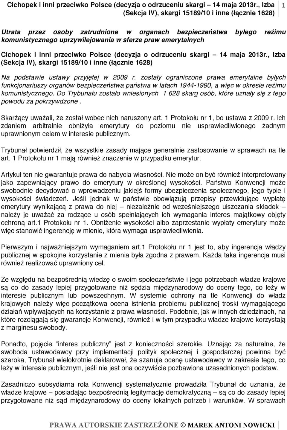 zostały ograniczone prawa emerytalne byłych funkcjonariuszy organów bezpieczeństwa państwa w latach 1944-1990, a więc w okresie reżimu komunistycznego.