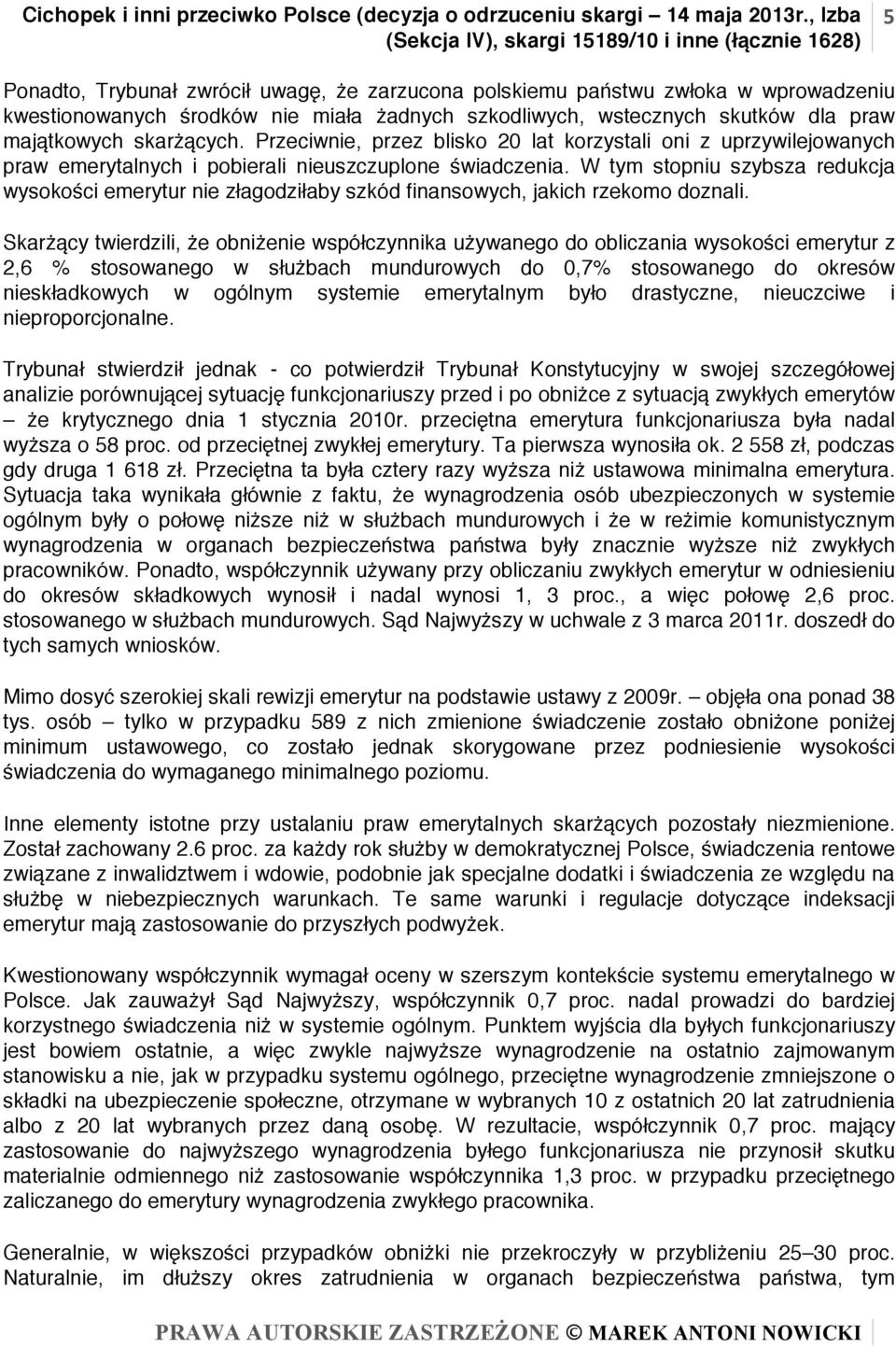 W tym stopniu szybsza redukcja wysokości emerytur nie złagodziłaby szkód finansowych, jakich rzekomo doznali.