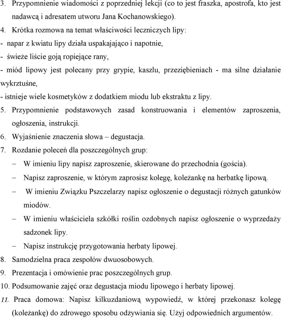 przeziębieniach - ma silne działanie wykrztuśne, - istnieje wiele kosmetyków z dodatkiem miodu lub ekstraktu z lipy. 5.