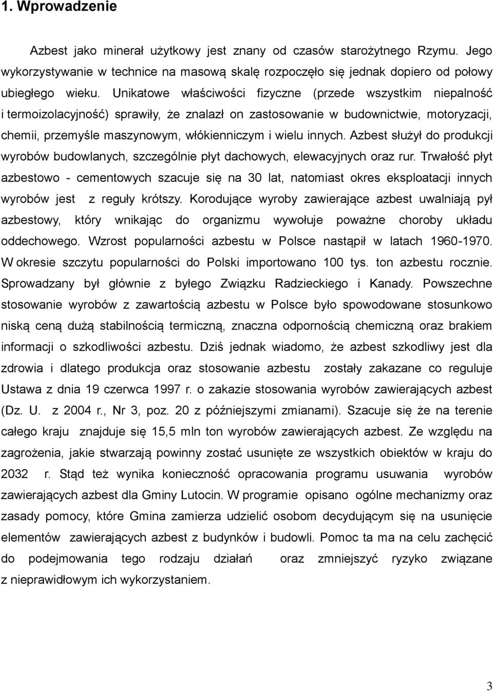 innych. Azbest służył do produkcji wyrobów budowlanych, szczególnie płyt dachowych, elewacyjnych oraz rur.