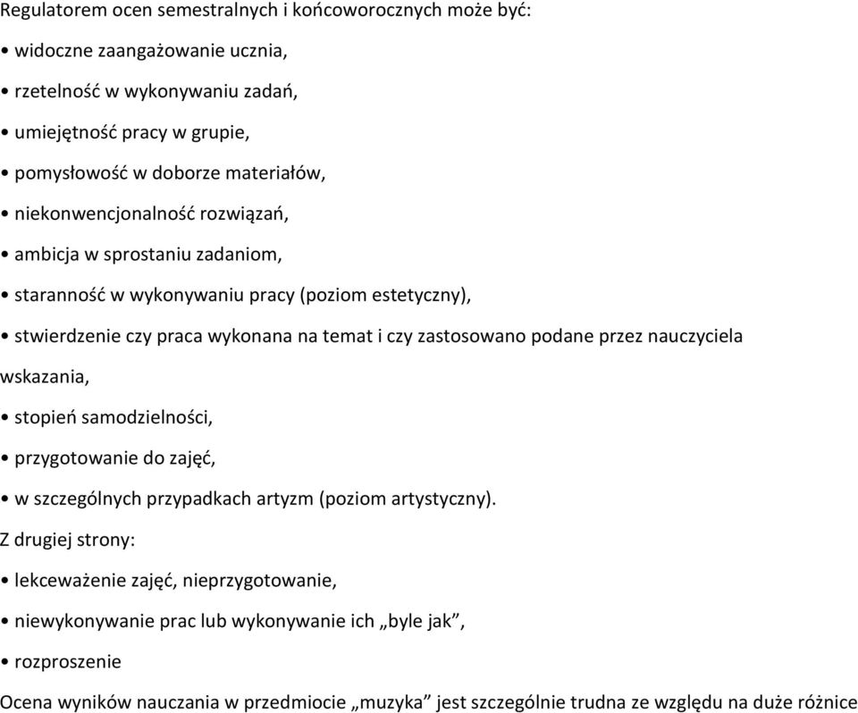 zastosowano podane przez nauczyciela wskazania, stopień samodzielności, przygotowanie do zajęć, w szczególnych przypadkach artyzm (poziom artystyczny).