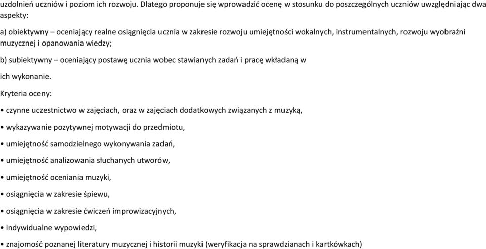 instrumentalnych, rozwoju wyobraźni muzycznej i opanowania wiedzy; b) subiektywny oceniający postawę ucznia wobec stawianych zadań i pracę wkładaną w ich wykonanie.