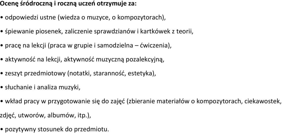 aktywność muzyczną pozalekcyjną, zeszyt przedmiotowy (notatki, staranność, estetyka), słuchanie i analiza muzyki, wkład pracy w