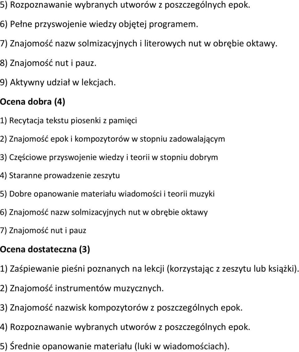 Ocena dobra (4) 1) Recytacja tekstu piosenki z pamięci 2) Znajomość epok i kompozytorów w stopniu zadowalającym 3) Częściowe przyswojenie wiedzy i teorii w stopniu dobrym 4) Staranne prowadzenie