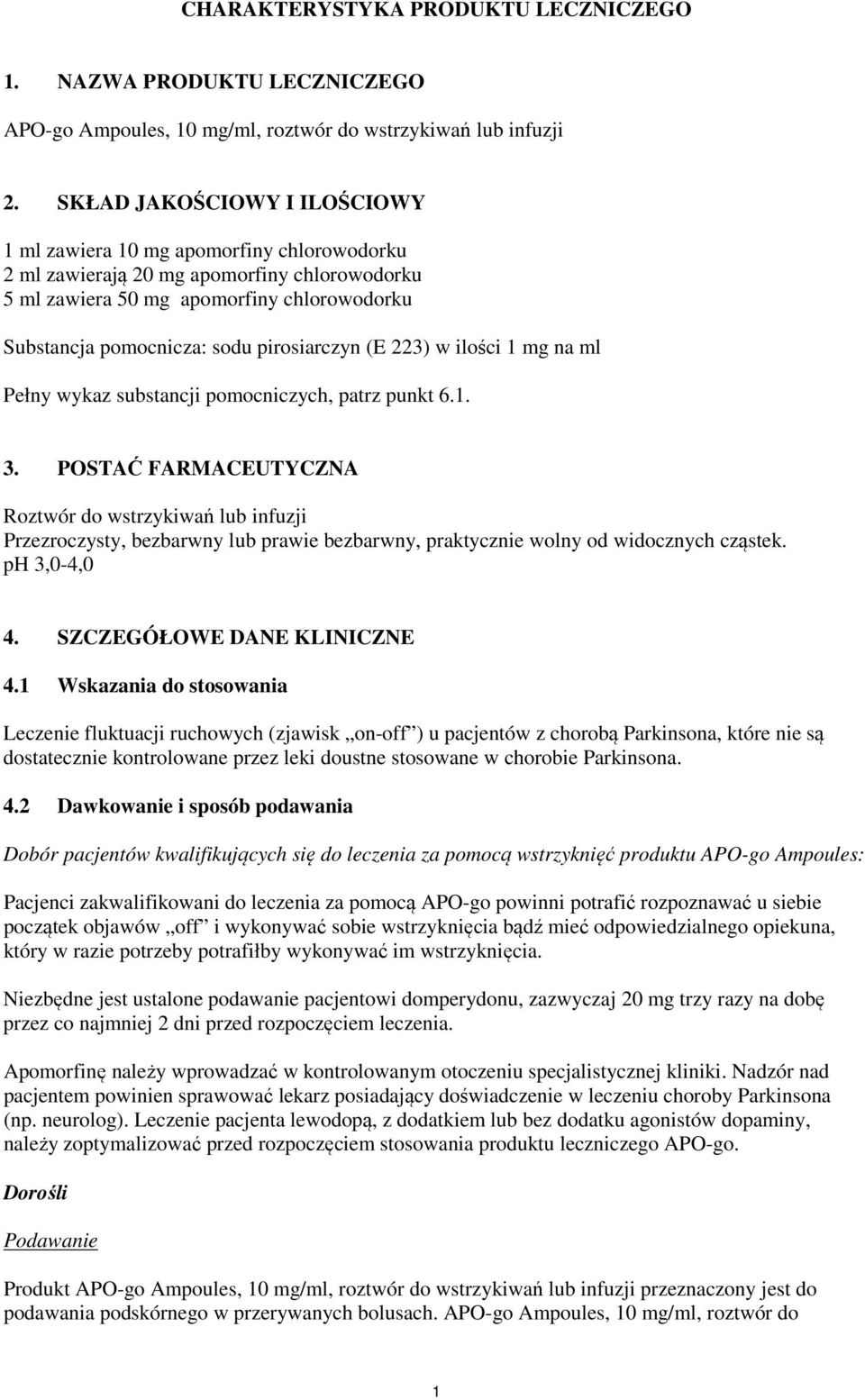 pirosiarczyn (E 223) w ilości 1 mg na ml Pełny wykaz substancji pomocniczych, patrz punkt 6.1. 3.