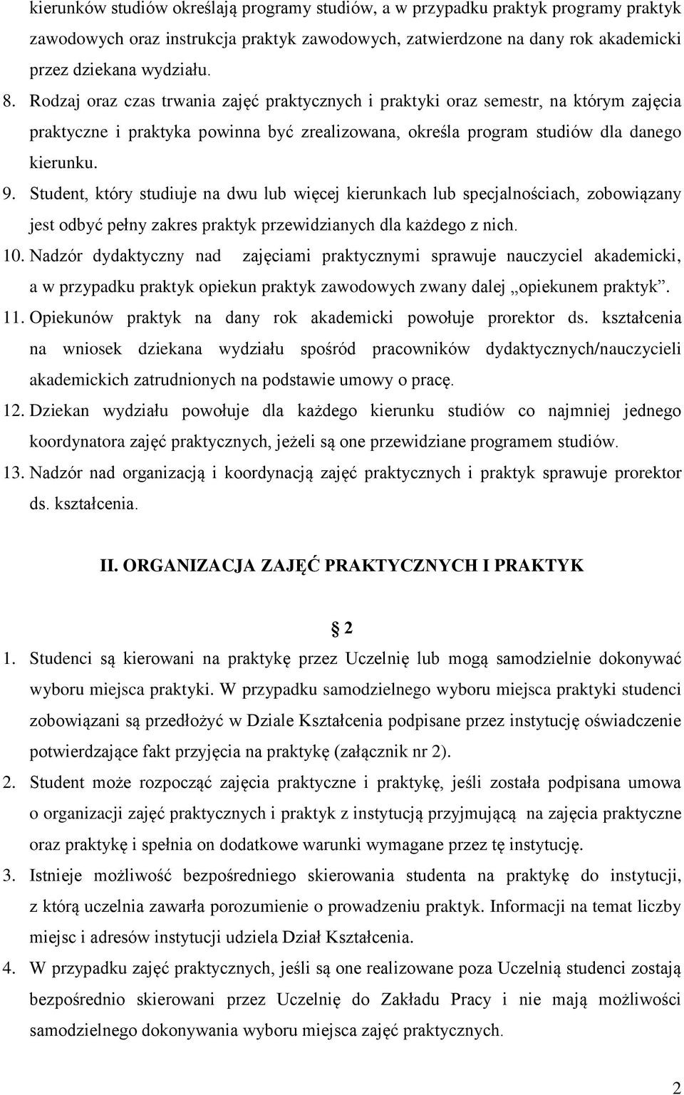 Student, który studiuje na dwu lub więcej kierunkach lub specjalnościach, zobowiązany jest odbyć pełny zakres praktyk przewidzianych dla każdego z nich. 10.