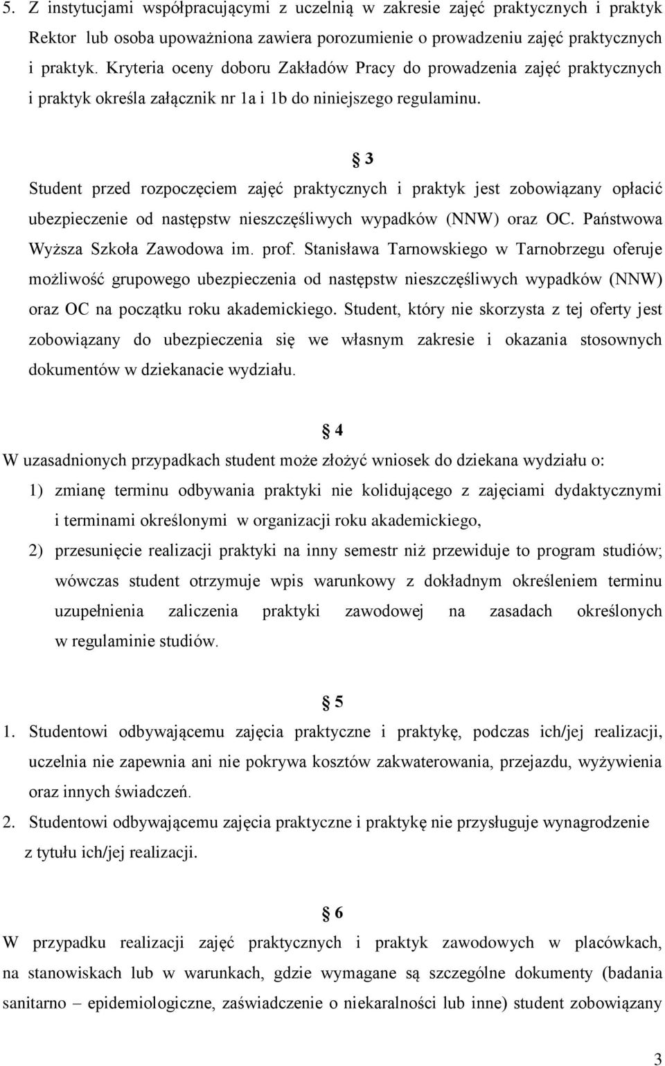 3 Student przed rozpoczęciem zajęć praktycznych i praktyk jest zobowiązany opłacić ubezpieczenie od następstw nieszczęśliwych wypadków (NNW) oraz OC. Państwowa Wyższa Szkoła Zawodowa im. prof.