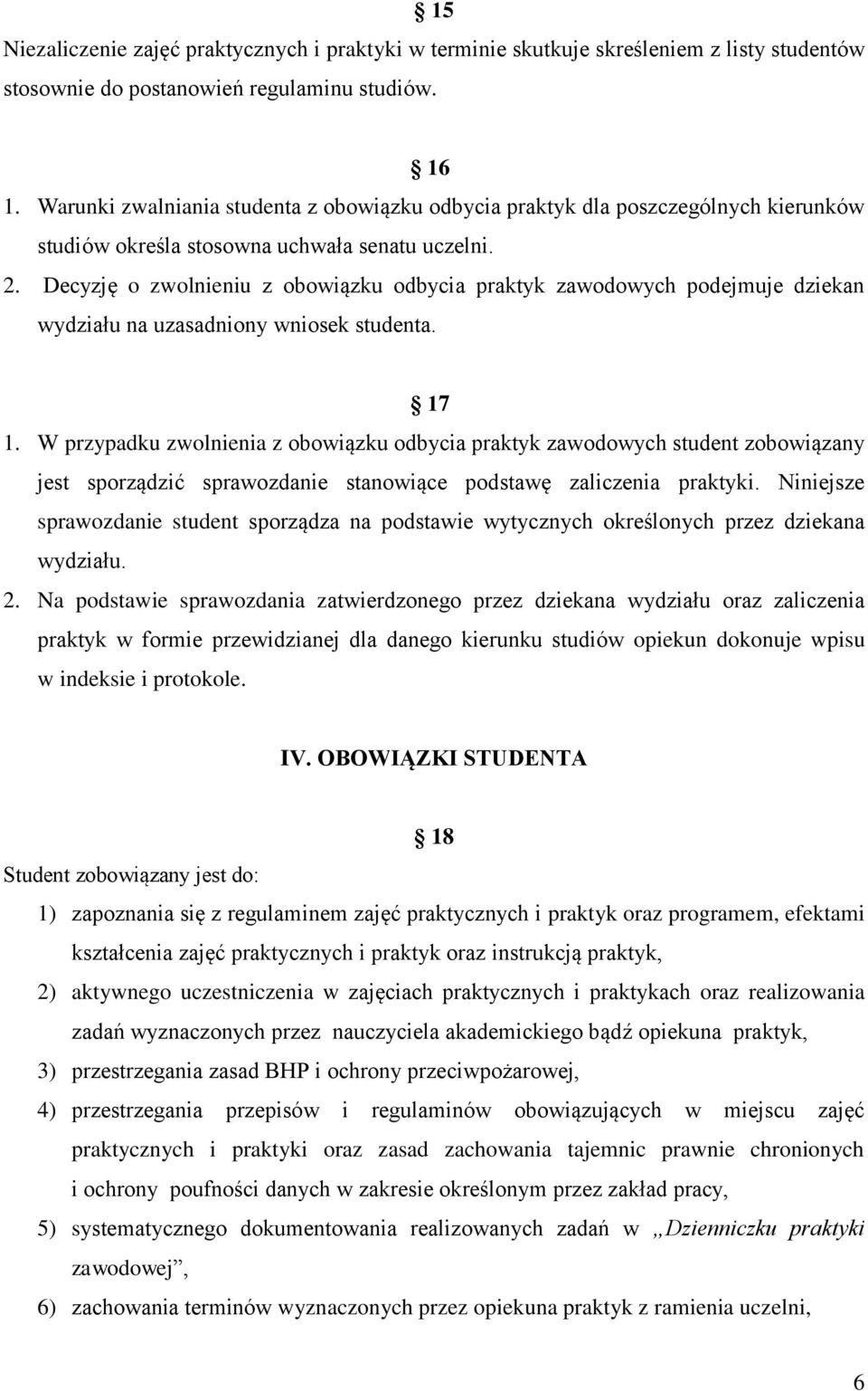 Decyzję o zwolnieniu z obowiązku odbycia praktyk zawodowych podejmuje dziekan wydziału na uzasadniony wniosek studenta. 17 1.