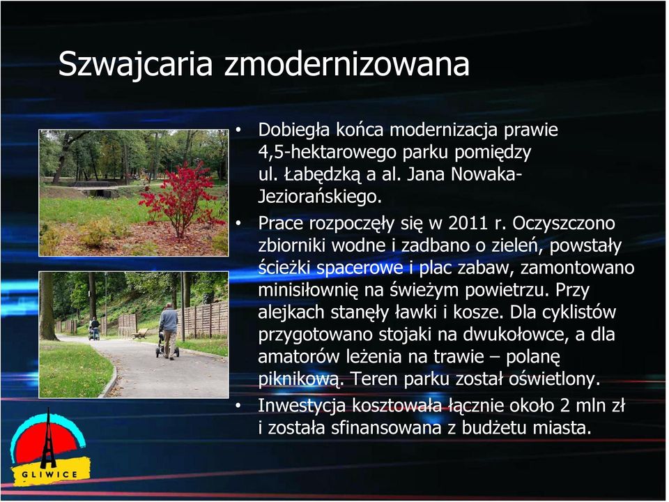 Oczyszczono zbiorniki wodne i zadbano o zieleń, powstały ścieżki spacerowe i plac zabaw, zamontowano minisiłownię na świeżym powietrzu.