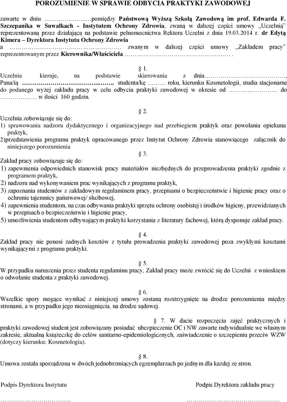 dr Edytą Kimera Dyrektora Instytutu Ochrony Zdrowia a. zwanym w dalszej części umowy,,zakładem pracy reprezentowanym przez Kierownika/Właściciela.. 1.