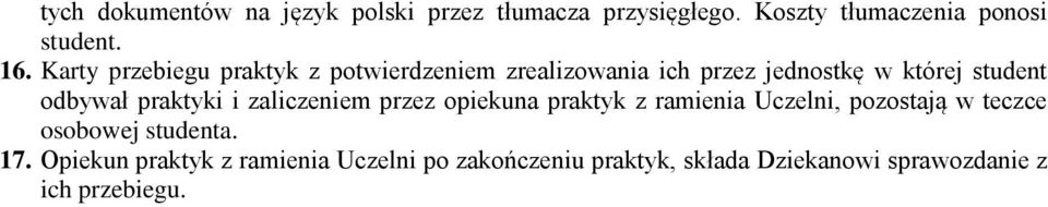 praktyki i zaliczeniem przez opiekuna praktyk z ramienia Uczelni, pozostają w teczce osobowej studenta.