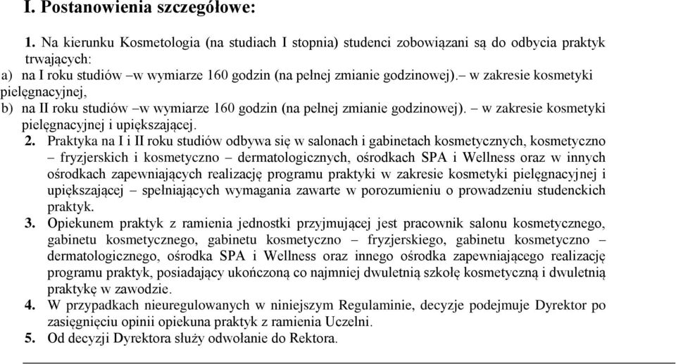 w zakresie kosmetyki pielęgnacyjnej, b) na II roku studiów w wymiarze 160 godzin (na pełnej zmianie godzinowej). w zakresie kosmetyki pielęgnacyjnej i upiększającej. 2.