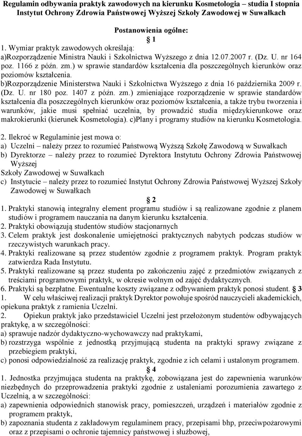 ) w sprawie standardów kształcenia dla poszczególnych kierunków oraz poziomów kształcenia. b)rozporządzenie Ministerstwa Nauki i Szkolnictwa Wyższego z dnia 16 października 2009 r. (Dz. U. nr 180 poz.