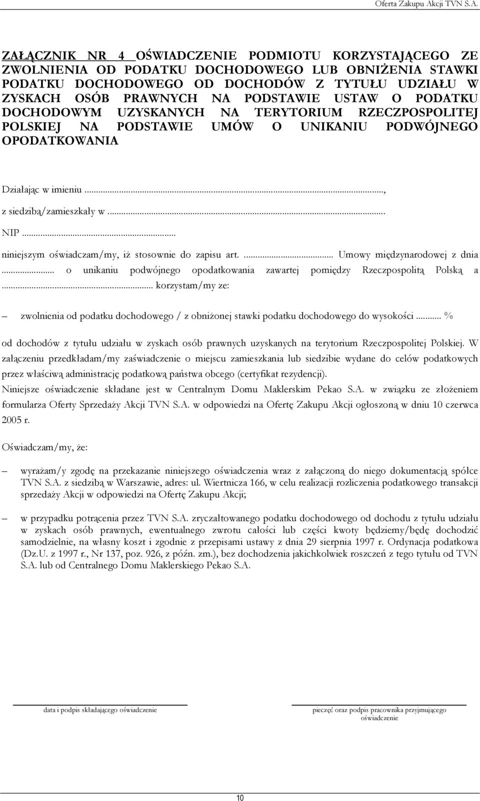 .. niniejszym oświadczam/my, iż stosownie do zapisu art.... Umowy międzynarodowej z dnia... o unikaniu podwójnego opodatkowania zawartej pomiędzy Rzeczpospolitą Polską a.