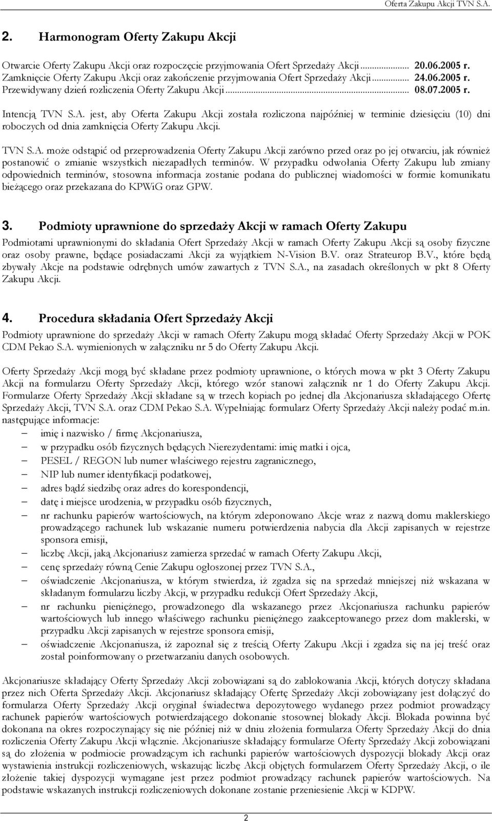 TVN S.A. może odstąpić od przeprowadzenia Oferty Zakupu Akcji zarówno przed oraz po jej otwarciu, jak również postanowić o zmianie wszystkich niezapadłych terminów.