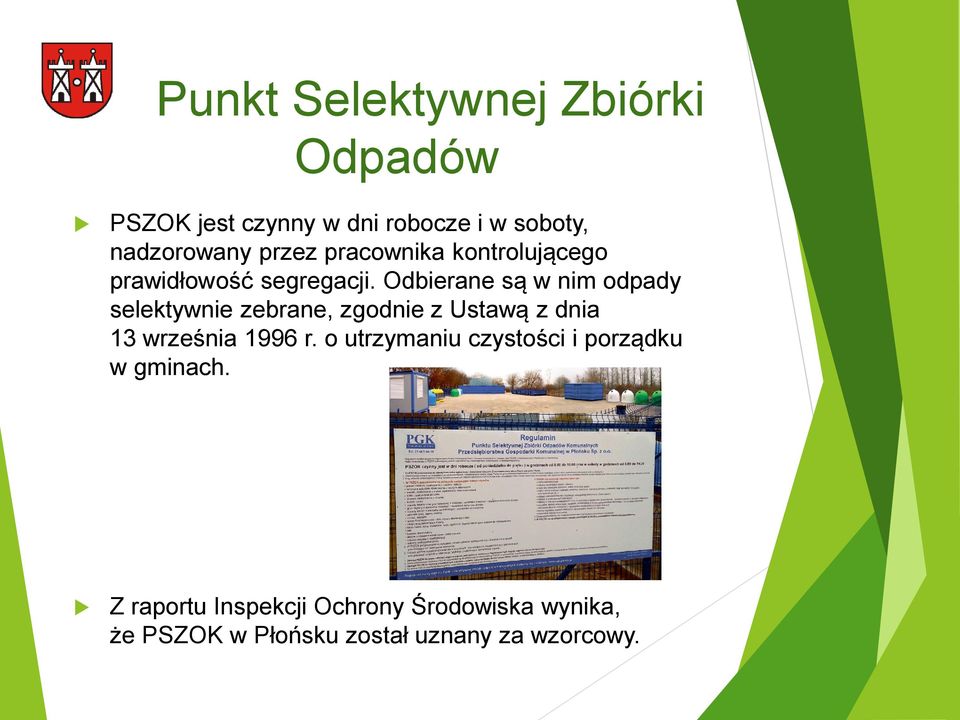 Odbierane są w nim odpady selektywnie zebrane, zgodnie z Ustawą z dnia 13 września 1996 r.