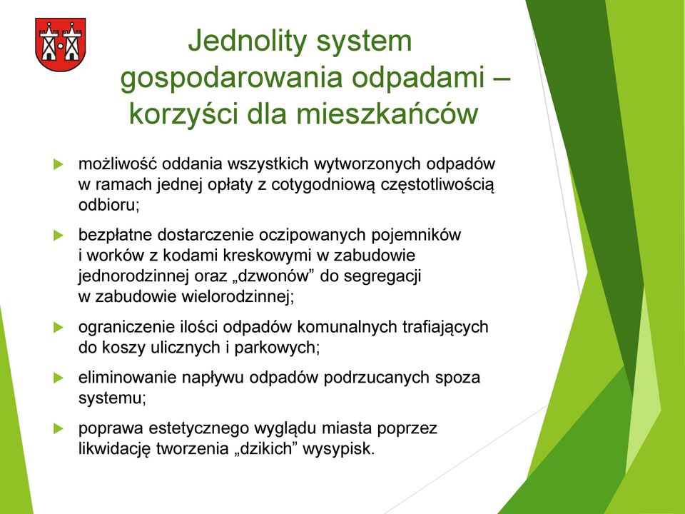 oraz dzwonów do segregacji w zabudowie wielorodzinnej; ograniczenie ilości odpadów komunalnych trafiających do koszy ulicznych i parkowych;