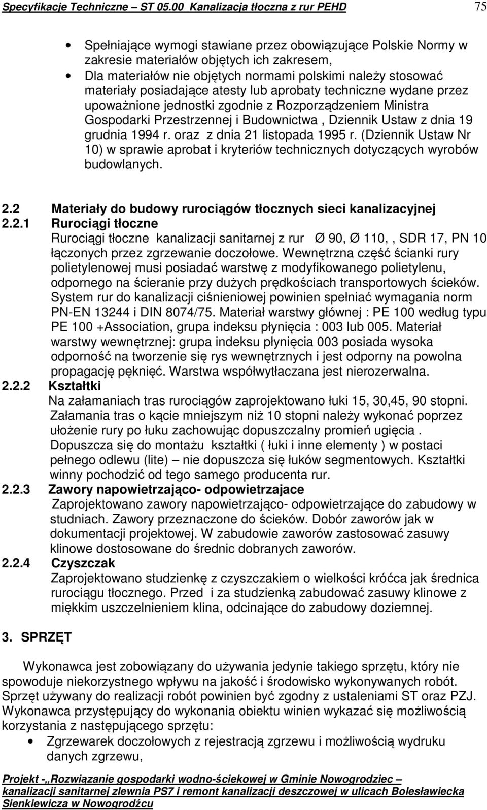 stosować materiały posiadające atesty lub aprobaty techniczne wydane przez upoważnione jednostki zgodnie z Rozporządzeniem Ministra Gospodarki Przestrzennej i Budownictwa, Dziennik Ustaw z dnia 19