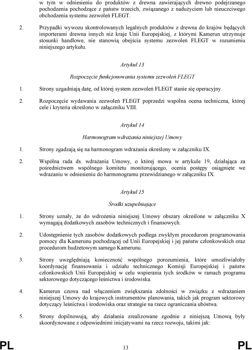 obejścia systemu zezwoleń FLEGT w rozumieniu niniejszego artykułu. Artykuł 13 Rozpoczęcie funkcjonowania systemu zezwoleń FLEGT 1.