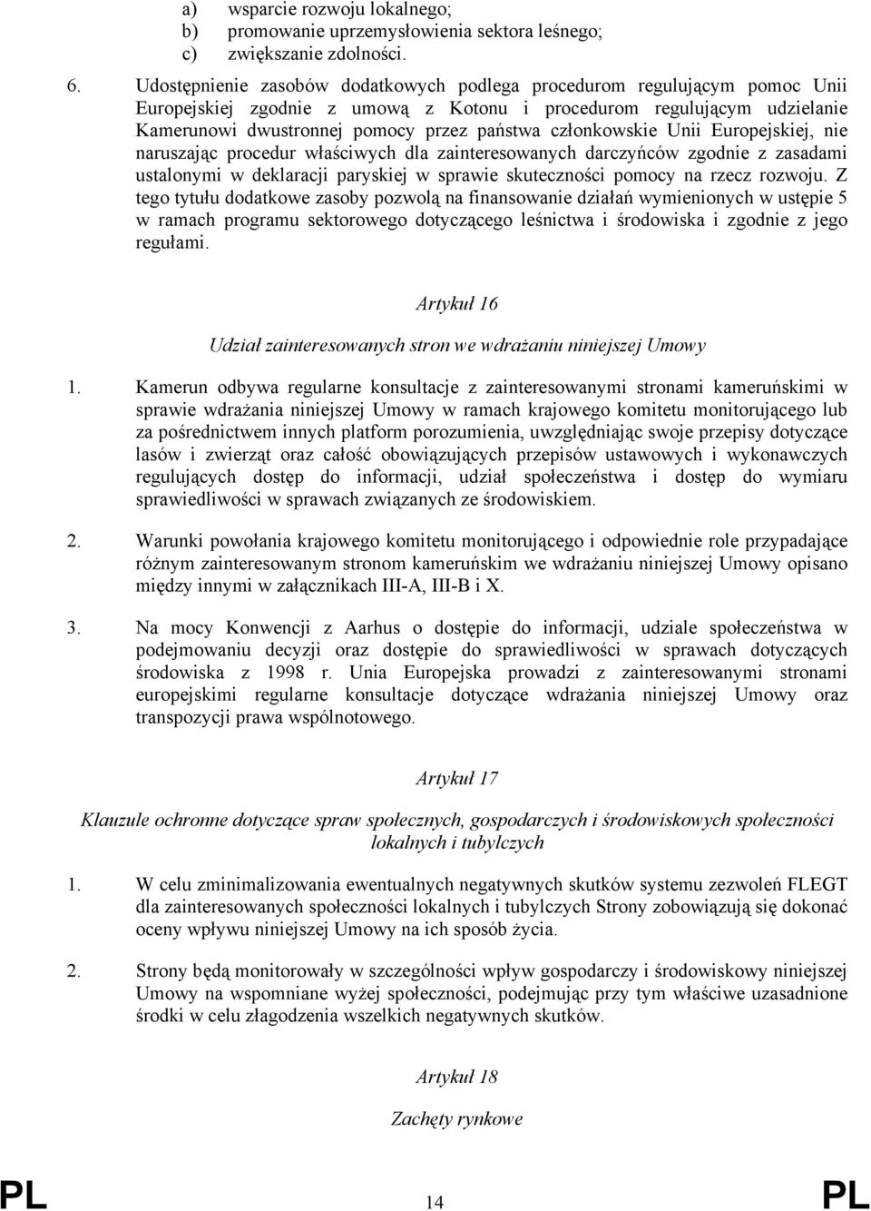 członkowskie Unii Europejskiej, nie naruszając procedur właściwych dla zainteresowanych darczyńców zgodnie z zasadami ustalonymi w deklaracji paryskiej w sprawie skuteczności pomocy na rzecz rozwoju.