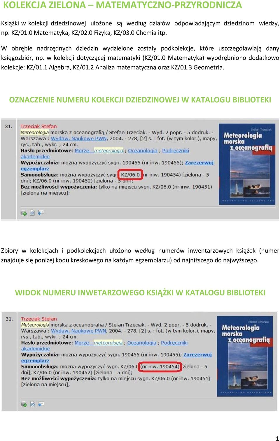 0 Matematyka) wyodrębniono dodatkowo kolekcje: KZ/01.1 Algebra, KZ/01.2 Analiza matematyczna oraz KZ/01.3 Geometria.