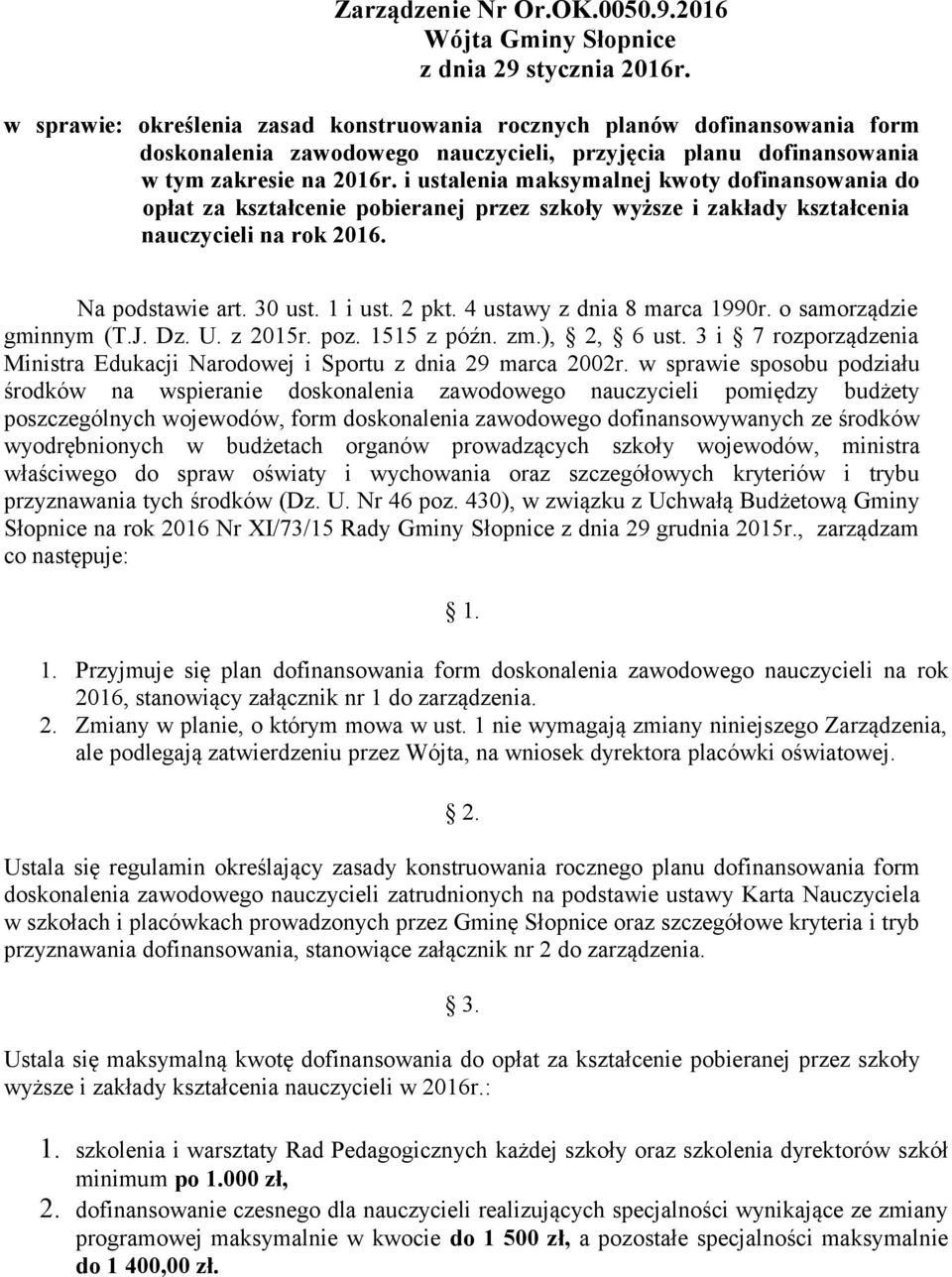 i ustalenia maksymalnej kwoty dofinansowania do opłat za kształcenie pobieranej przez szkoły wyższe i zakłady kształcenia nauczycieli na rok 2016. Na podstawie art. 30 ust. 1 i ust. 2 pkt.