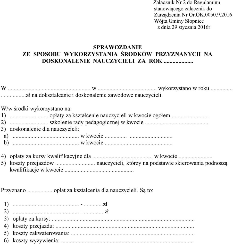 W/w środki wykorzystano na: 1)... opłaty za kształcenie nauczycieli w kwocie ogółem... 2)... szkolenie rady pedagogicznej w kwocie... 3) doskonalenie dla nauczycieli: a)... w kwocie...... b).