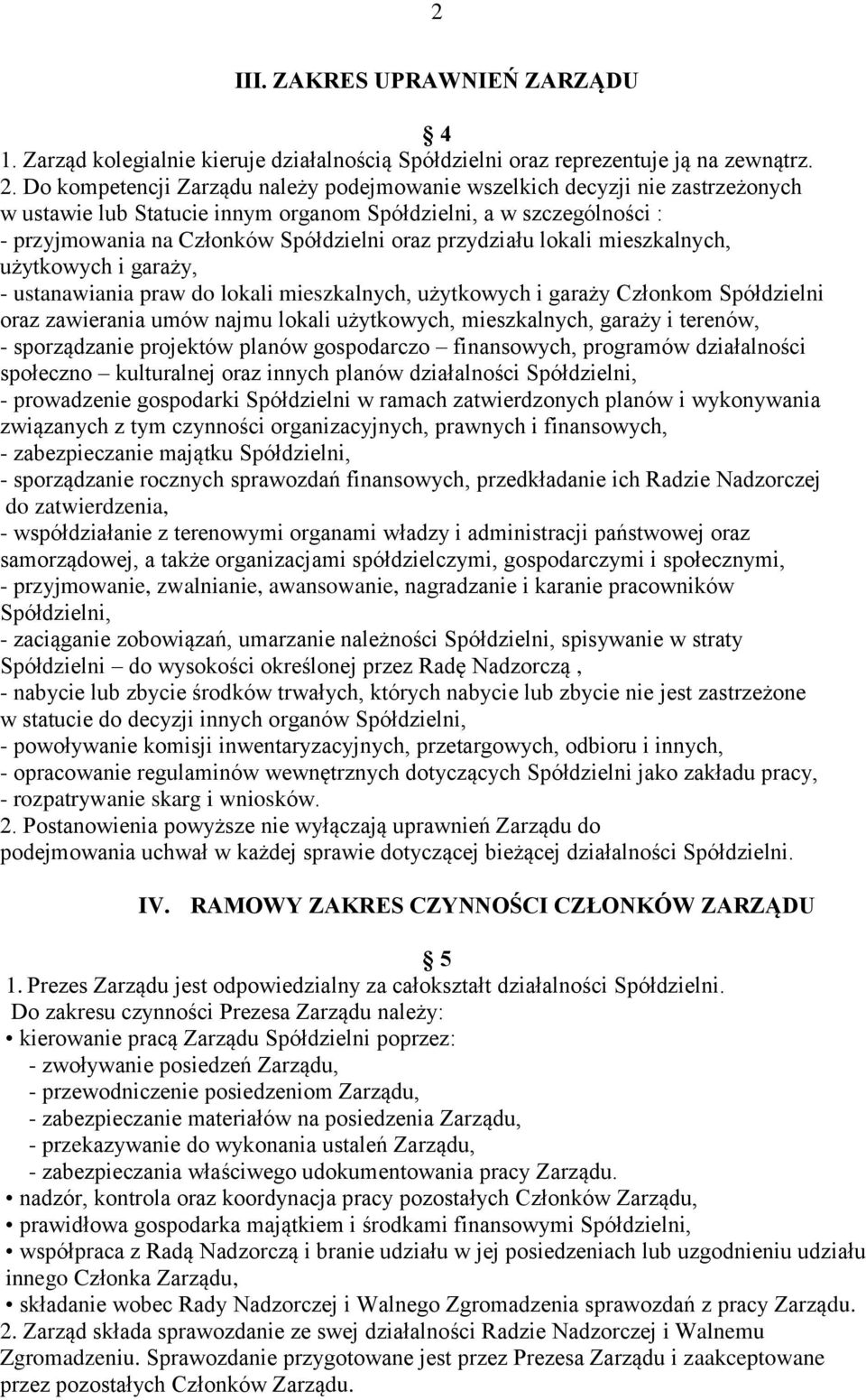 przydziału lokali mieszkalnych, użytkowych i garaży, - ustanawiania praw do lokali mieszkalnych, użytkowych i garaży Członkom Spółdzielni oraz zawierania umów najmu lokali użytkowych, mieszkalnych,