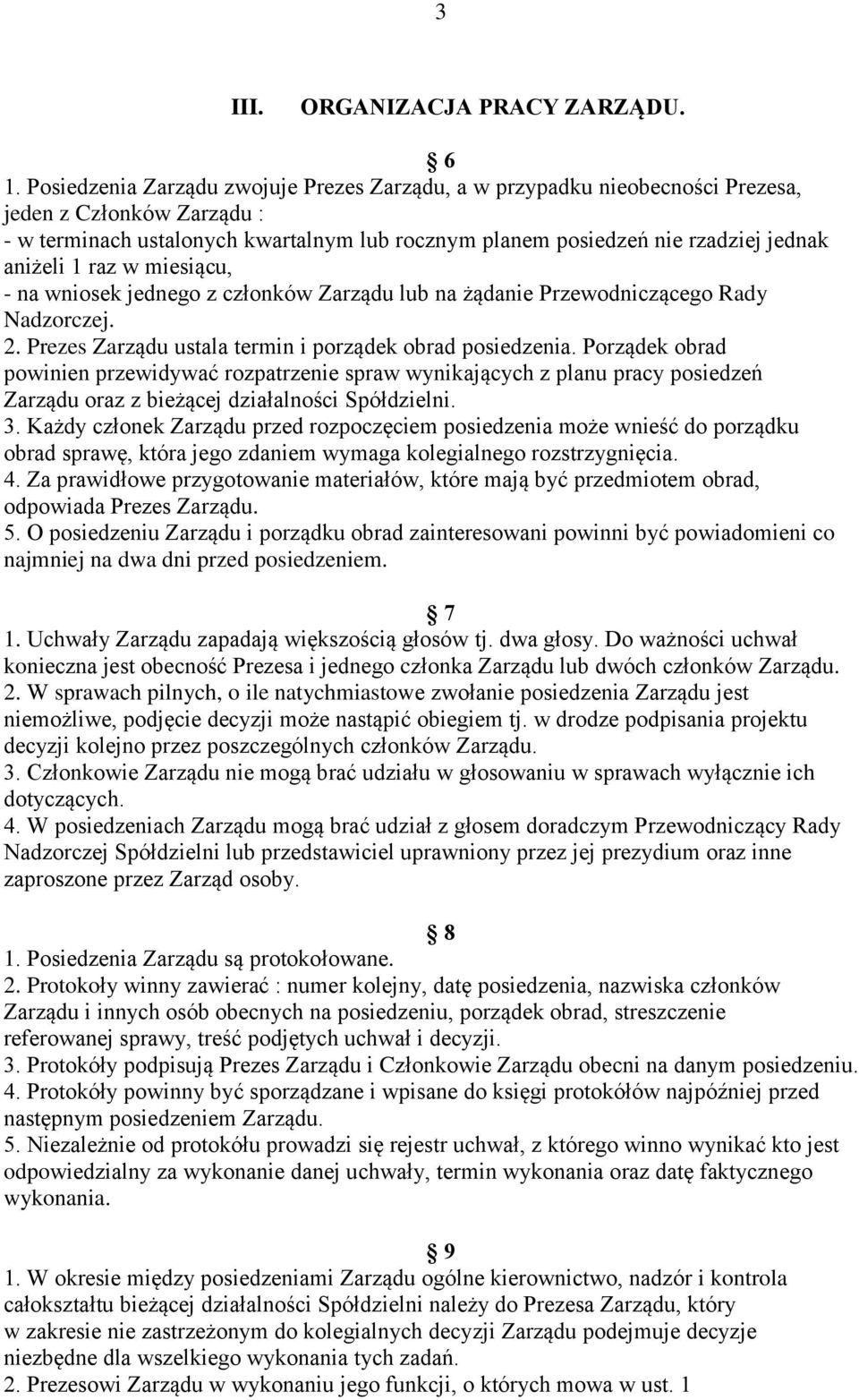 1 raz w miesiącu, - na wniosek jednego z członków Zarządu lub na żądanie Przewodniczącego Rady Nadzorczej. 2. Prezes Zarządu ustala termin i porządek obrad posiedzenia.