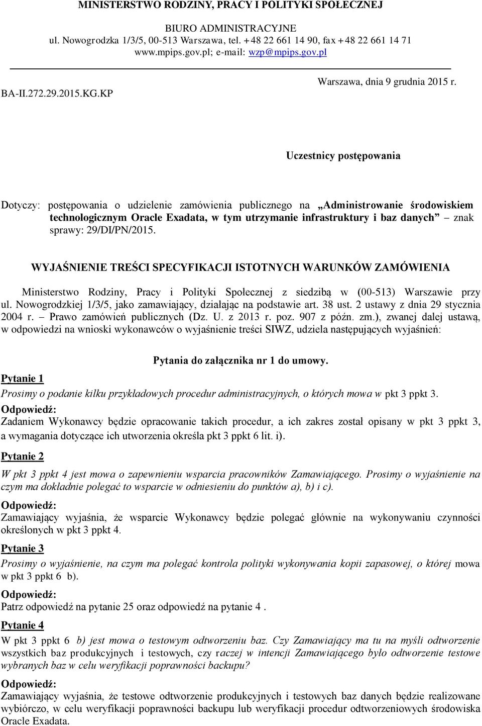 Uczestnicy postępowania Dotyczy: postępowania o udzielenie zamówienia publicznego na Administrowanie środowiskiem technologicznym Oracle Exadata, w tym utrzymanie infrastruktury i baz danych znak