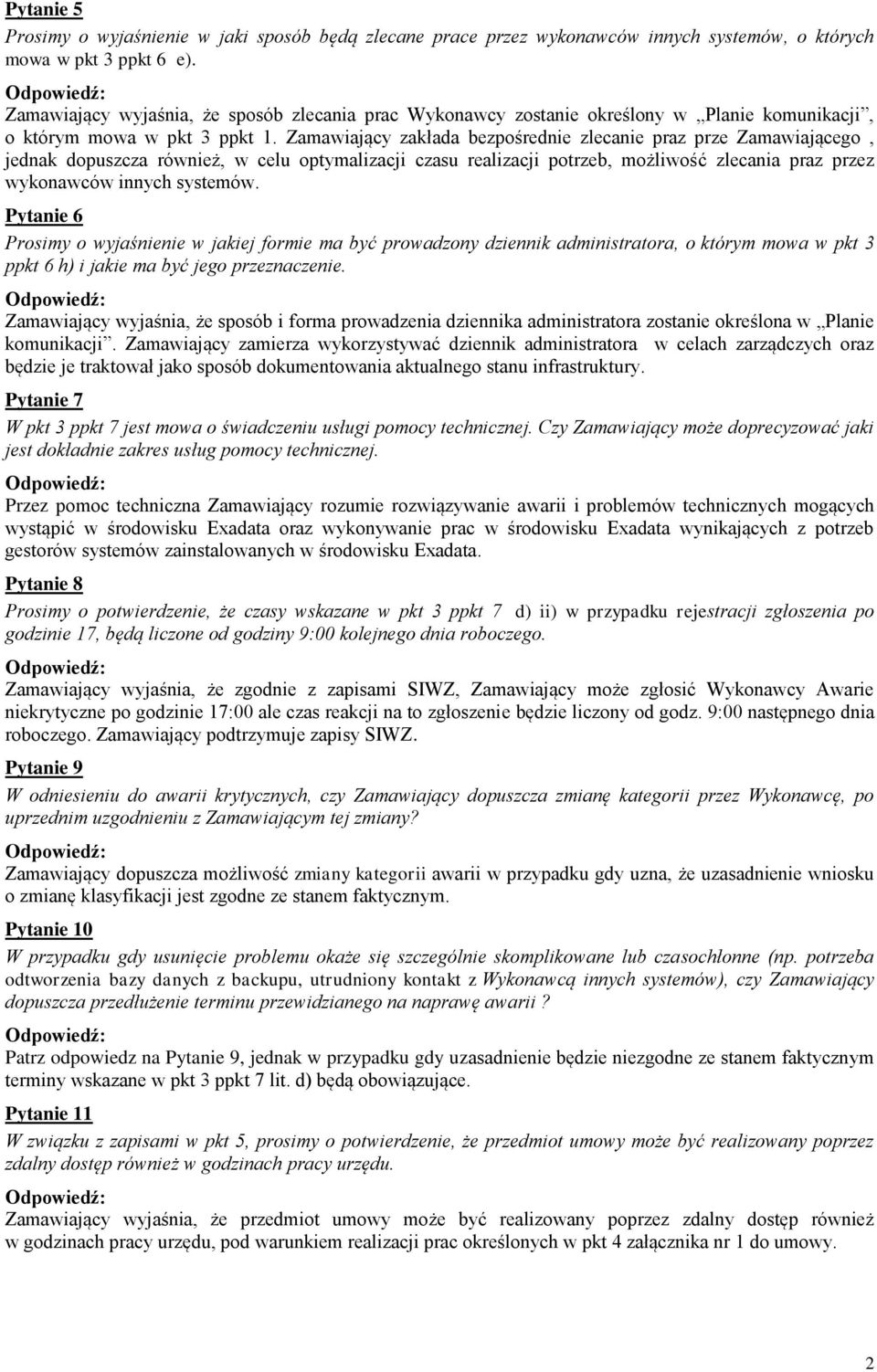 Zamawiający zakłada bezpośrednie zlecanie praz prze Zamawiającego, jednak dopuszcza również, w celu optymalizacji czasu realizacji potrzeb, możliwość zlecania praz przez wykonawców innych systemów.