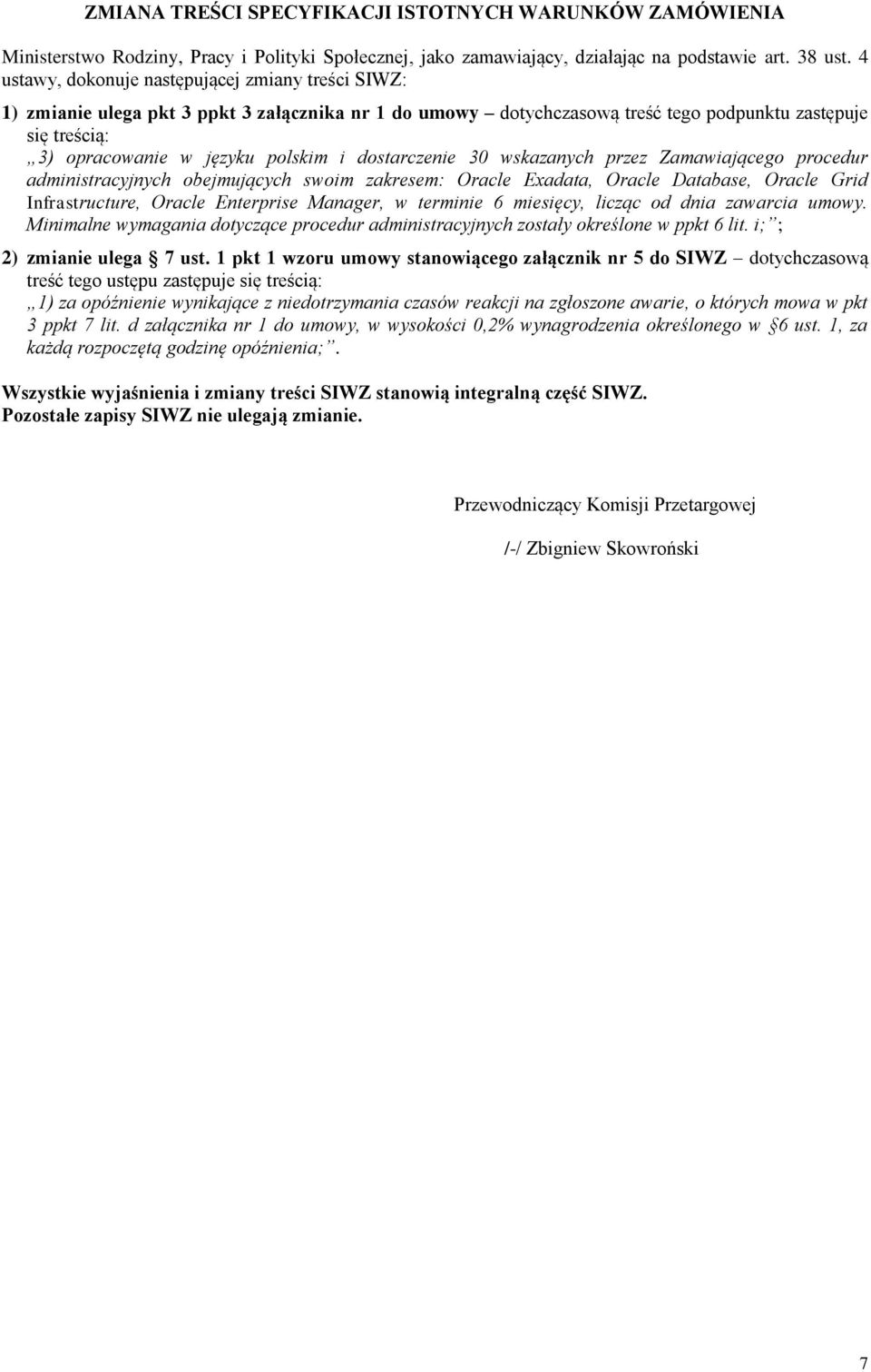 dostarczenie 30 wskazanych przez Zamawiającego procedur administracyjnych obejmujących swoim zakresem: Oracle Exadata, Oracle Database, Oracle Grid Infrastructure, Oracle Enterprise Manager, w