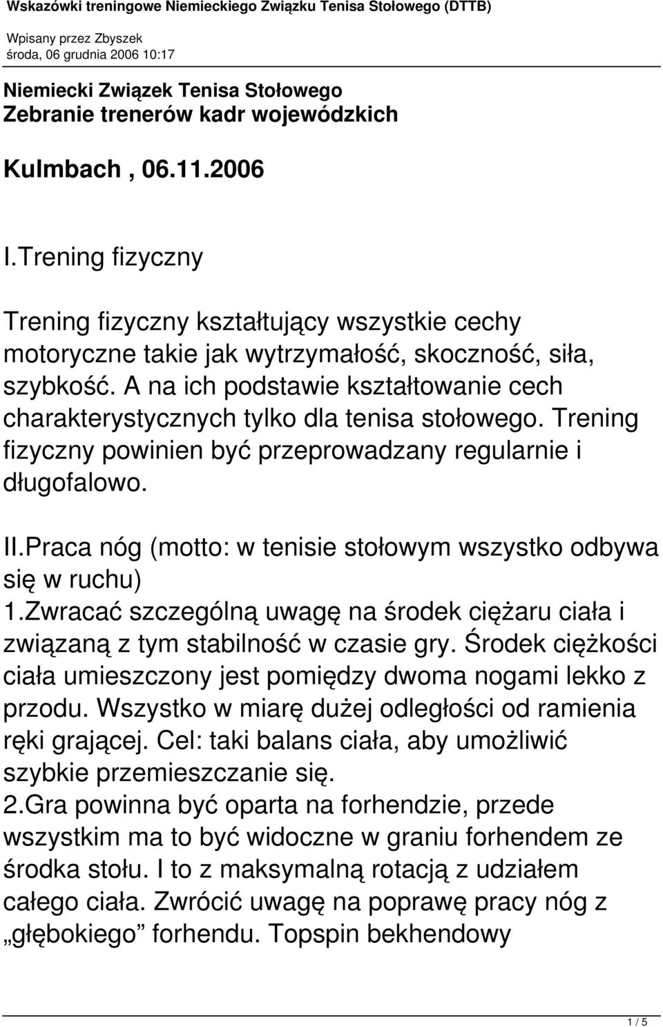 A na ich podstawie kształtowanie cech charakterystycznych tylko dla tenisa stołowego. Trening fizyczny powinien być przeprowadzany regularnie i długofalowo. II.